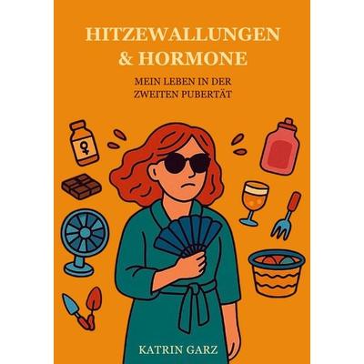 HITZEWALLUNGEN & HORMONE, Taschenbuch von Katrin Garz, BoD – Books on Demand, 978-3-695-74688-0
