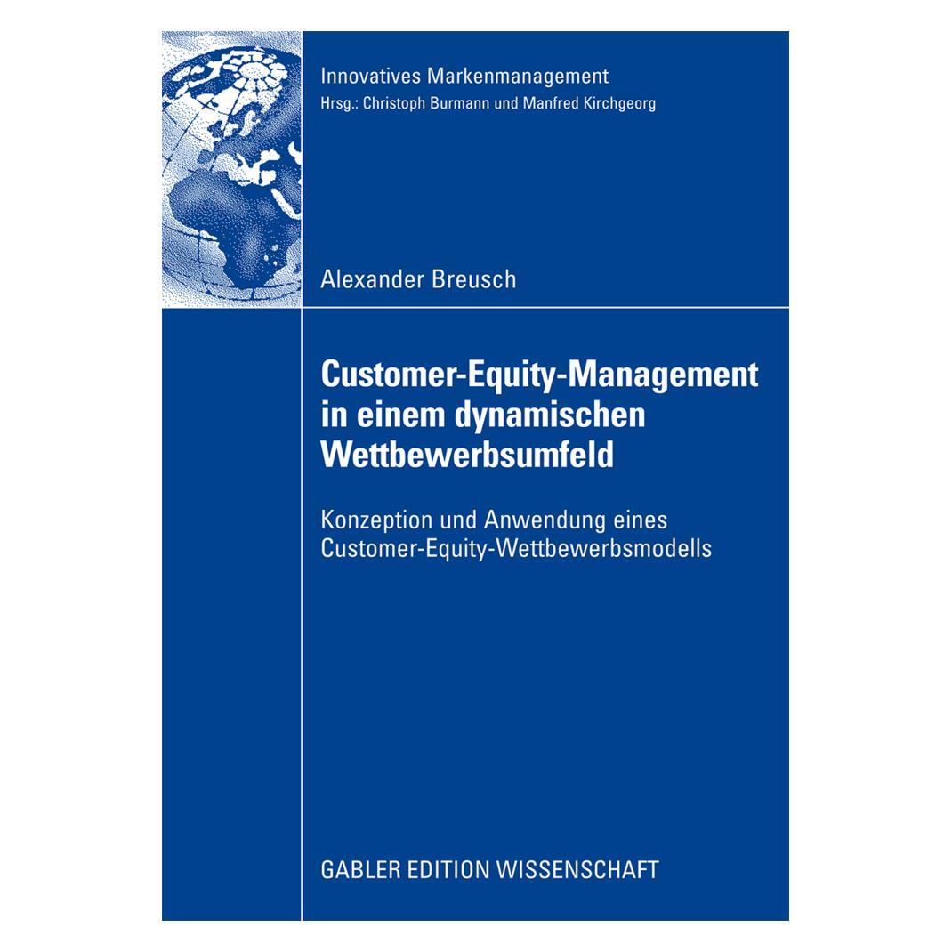 Gabler Customer-Equity-Management in einem dynamischen Wettbewerbumfeld (Deutsch, Softcover, Alexander Breusch) (55195605)