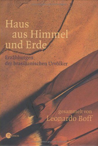 Leonardo Boff - Haus aus Himmel und Erde. Erzählungen der brasilianischen Urvölker - Preis vom 17.10.2026 19:25:27 h
