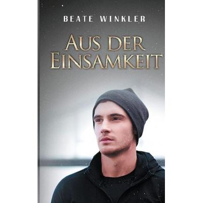 Aus der Einsamkeit, Taschenbuch von Beate Winkler, Twentysix, 978-3-7407-8182-8