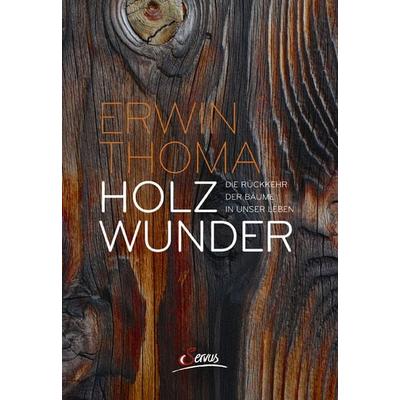 Holzwunder, Gebundene Ausgabe von Erwin Thoma, Servus, 978-3-7104-0105-3