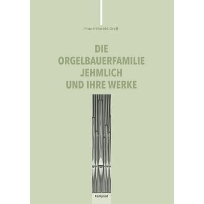 Die Orgelbauerfamilie Jehmlich und ihre Werke -