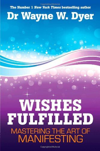 Dyer, Dr. Wayne W. - Wishes Fulfilled: Mastering the Art of Manifesting - Preis vom 16.10.2026 11:41:07 h