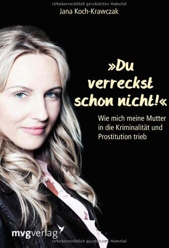 Jana Koch-Krawczak - Du verreckst schon nicht!: Wie mich meine Mutter in die Kriminalität und Prostitution trieb - Preis vom 10.10.2026 11:48:34 h