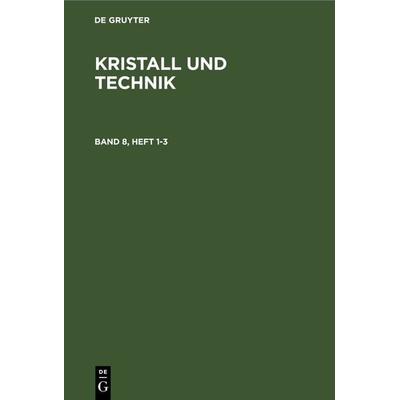 Kristall und Technik. Band 8, Heft 1-3, Gebundene Ausgabe von , De Gruyter, 978-3-11-265337-1