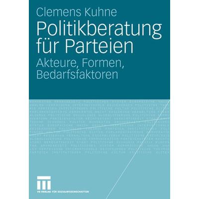 Politikberatung für Parteien, Taschenbuch von Clemens Kuhne, VS Verlag für Sozialwissenschaften, 978-3-531-15746-7