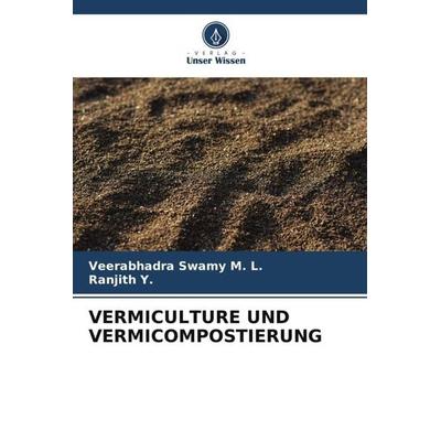 VERMICULTURE UND VERMICOMPOSTIERUNG, Taschenbuch von Veerabhadra Swamy M. L.,Ranjith Y., Verlag Unser Wissen, 978-620-5-72847-5