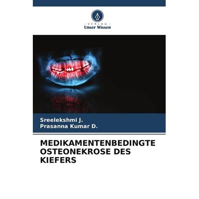 Medikamentenbedingte Osteonekrose des Kiefers, Taschenbuch von Sreelekshmi J.,Prasanna Kumar D., Verlag Unser Wissen, 978-620-9-82144-8