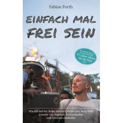 Einfach mal frei sein, Taschenbuch von Fabian Forth, Twentysix, 978-3-7407-6890-4
