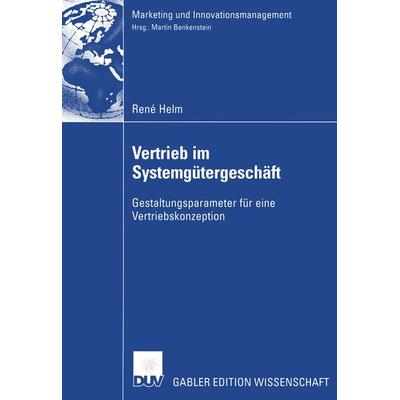 Vertrieb im Systemgütergeschäft, Taschenbuch von René Helm, Deutscher Universitätsverlag, 978-3-8244-8036-4