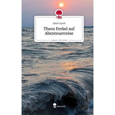 Theos Ferkel auf Abenteuerreise. Life is a Story - story.one, Gebundene Ausgabe von Jakob Hysek, Storylution, 978-3-7115-8841-8