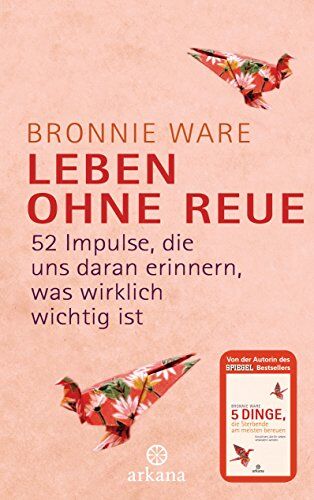 Bronnie Ware - Leben ohne Reue: 52 Impulse, die uns daran erinnern, was wirklich wichtig ist - Preis vom 16.10.2026 11:41:07 h