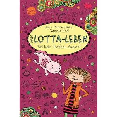 Mein Lotta-Leben (21). Sei kein Trottel, Axolotl, Gebundene Ausgabe von Alice Pantermüller, Arena, 978-3-401-60733-7