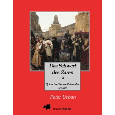 Das Schwert des Zaren Historischer Roman, Gebundene Ausgabe von Peter Urban, Tredition, 978-3-347-53772-9