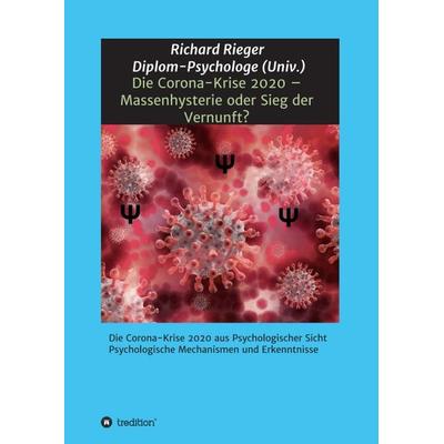 Die Corona-Krise 2020 – Massenhysterie oder Sieg der Vernunft?, Taschenbuch von Richard Rieger, Tredition, 978-3-347-12698-5