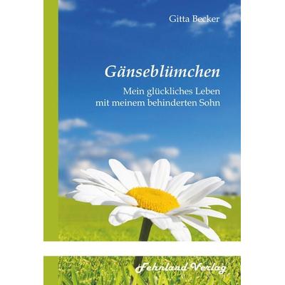 Gänseblümchen. Mein glückliches Leben mit meinem behinderten Sohn, Taschenbuch von Gitta Becker, Fehnland Verlag, 978-3-96971-011-1