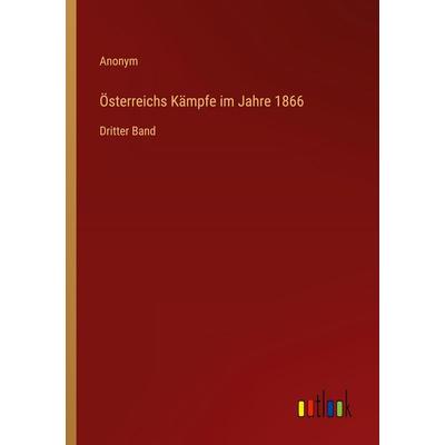 Österreichs Kämpfe im Jahre 1866, Taschenbuch von Anonym, Outlook, 978-3-368-40602-8