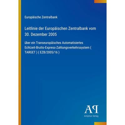 Leitlinie der Europäischen Zentralbank vom 30. Dezember 2005, Taschenbuch von Europäische Zentralbank, Antiphon Verlag, 978-3-387-91046-9