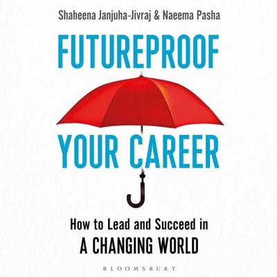 Futureproof Your Career - Shaheena Janjuha-Jivraj,Naeema Pasha, Audio, 9781472990150