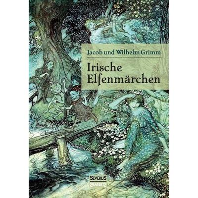 Irische Elfenmärchen, Gebundene Ausgabe von Jacob Grimm,Wilhelm Grimm, Severus Verlag, 978-3-95801-833-4