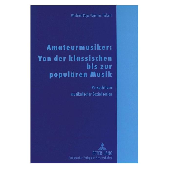 Peter Lang Amateurmusiker: Von der klassischen bis zur populären Musik (Softcover, Winfried Pape) (56028108)