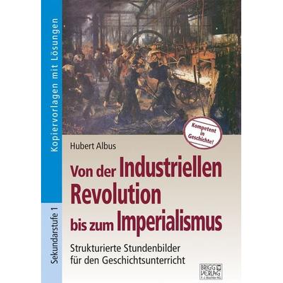 Von der Industriellen Revolution bis zum Imperialismus, Taschenbuch von Hubert Albus, Brigg, 978-3-95660-061-6