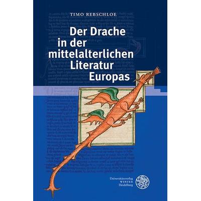 Der Drache in der mittelalterlichen Literatur Europas, Gebundene Ausgabe von Timo Rebschloe, Universitätsverlag Winter GmbH Heidelberg,