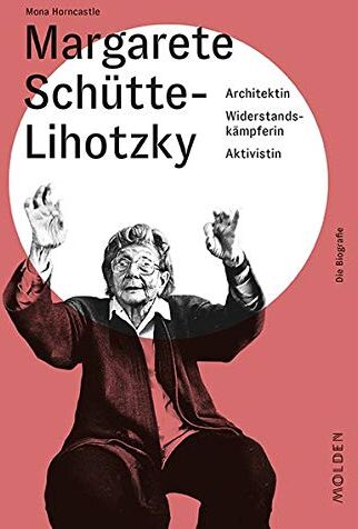 Mona Horncastle - Margarete Schütte-Lihotzky: Architektin - Widerstandskämpferin - Aktivistin - Preis vom 05.10.2026 03:47:11 h