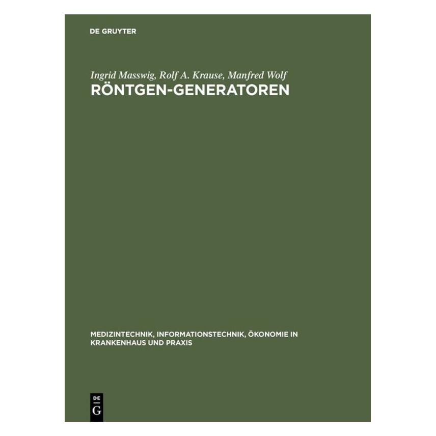 De Gruyter Masswig:Röntgen-Generatoren (Deutsch, Ingrid Masswig, Manfred Wolf, Rolf A. Krause, 1986) (67765394)