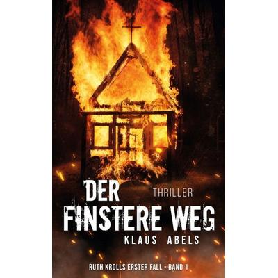 Der finstere Weg, Gebundene Ausgabe von Klaus Abels, Tredition, 978-3-347-35562-0