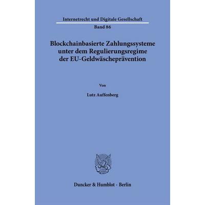 Blockchain-basierte Zahlungssysteme unter dem Regulierungsregime der EU-Geldwäscheprävention, Taschenbuch von Lutz Auffenberg, Duncker & Humblot,