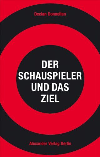 Declan Donnellan - Der Schauspieler und das Ziel: Ängste und Blockaden überwinden - Preis vom 09.10.2026 07:28:09 h