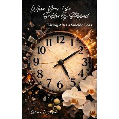 When Your Life Suddenly Stopped, Taschenbuch von Romina Ericksen, BoD – Books on Demand, 978-3-695-72483-3