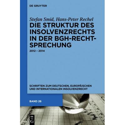 Die Struktur des Insolvenzrechts in der BGH-Rechtsprechung, Gebundene Ausgabe von Stefan Smid,Hans-Peter Rechel, De Gruyter, 978-3-11-047972-0