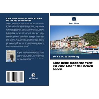 Eine neue moderne Welt ist eine Macht der neuen Ideen, Taschenbuch von Ch. M. Bachir Mbodj, Verlag Unser Wissen, 978-620-3-96735-7