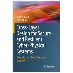Cross-Layer Design for Secure and Resilient Cyber-Physical Systems, Fachbücher von Zhiheng Xu, Quanyan Zhu
