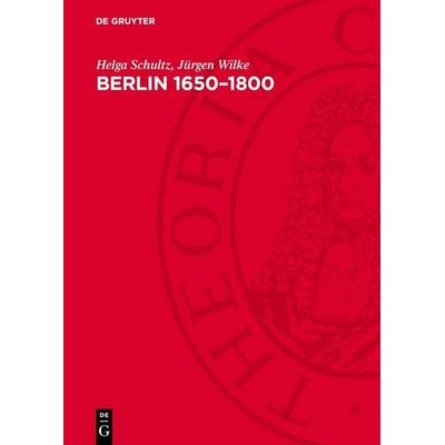 Berlin 1650–1800, Gebundene Ausgabe von Helga Schultz, De Gruyter, 978-3-11-278426-6