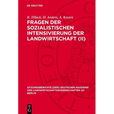 Fragen der sozialistischen Intensivierung der Landwirtschaft (II), Gebundene Ausgabe von R. Tillack,H. Anders,A. Kasten, De Gruyter, 978-3-11-272490-3