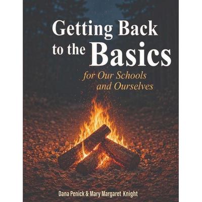 Getting Back to the Basics for Our Schools and Ourselves, Taschenbuch von Dana Penick,Mary Margaret Knight, Camp Explore for Educators LLC