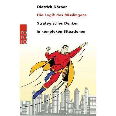 Die Logik des Misslingens, Taschenbuch von Dietrich Dörner, Rowohlt Taschenbuch, 978-3-499-61578-8