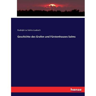 Geschichte des Grafen und Fürstenhauses Solms, Taschenbuch von Rudolph zu Solms-Laubach, Hansebooks, 978-3-7433-9770-5
