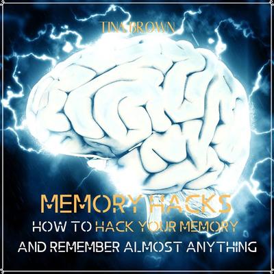 Memory Hacks: How to Hack Your Memory and Remember Almost Anything - Tina Brown, Audio, 4061707268526