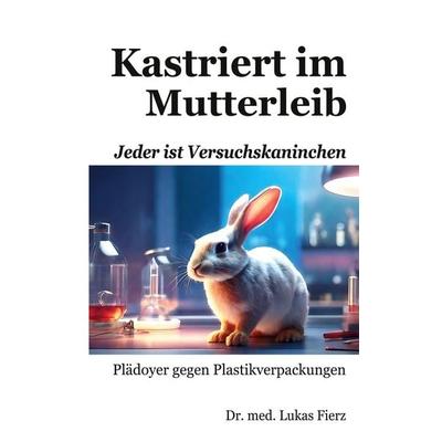 Kastriert im Mutterleib, Gebundene Ausgabe von Lukas Fierz, BoD – Books on Demand, 978-3-8192-1156-0