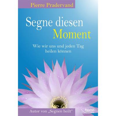 Segne diesen Moment, Taschenbuch von Pierre Pradervand, Reichel Verlag, 978-3-946959-33-5