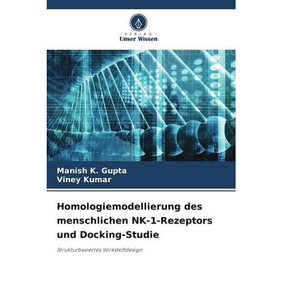 Homologiemodellierung des menschlichen NK-1-Rezeptors und Docking-Studie, Taschenbuch von Manish K. Gupta,Viney Kumar, Verlag Unser Wissen,