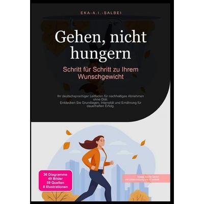 Gehen, nicht hungern: Schritt für Schritt zu Ihrem Wunschgewicht, Taschenbuch von Eka A.I. Salbei, Epubli, 978-3-565-01088-2