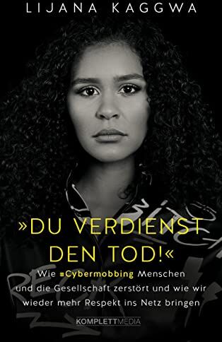 Lijana Kaggwa - Du verdienst den Tod!: Wie Cybermobbing Menschen und die Gesellschaft zerstört und wie wir wieder mehr Respekt ins Netz bringen - Preis vom 30.09.2026 09:01:18 h