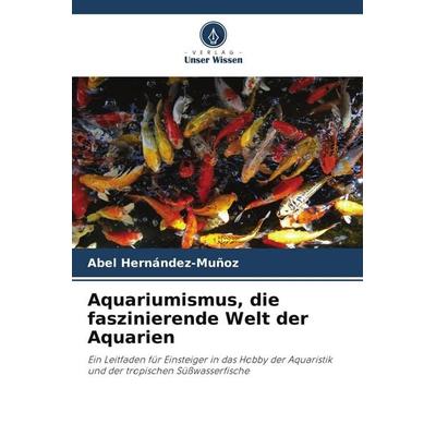 Aquariumismus, die faszinierende Welt der Aquarien -