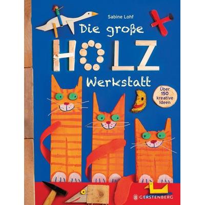 Die große Holzwerkstatt, Taschenbuch von Sabine Lohf, Gerstenberg, 978-3-8369-5615-4
