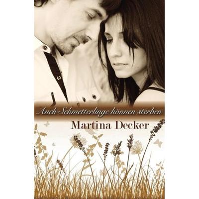 Auch Schmetterlinge können sterben, Taschenbuch von Martina Decker, Epubli, 978-3-7418-8825-0